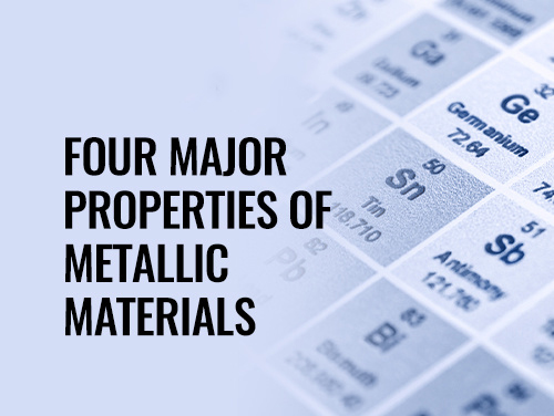Four Major Properties of Metallic Materials